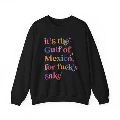 It's the Gulf of Mexico for Fuck's Sake Sweatshirt