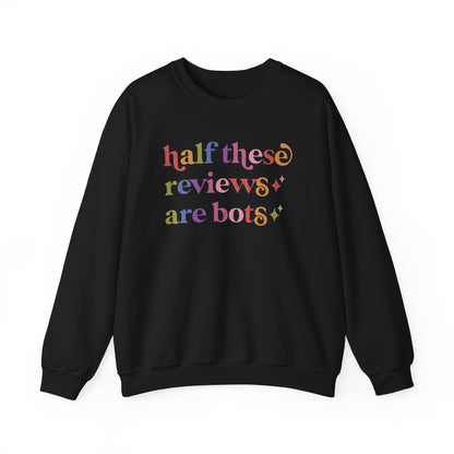 Half These Reviews are Bots Sweatshirt