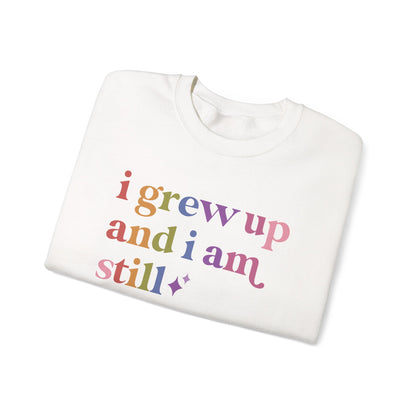 I Grew Up and I Am Still Autistic Sweatshirt