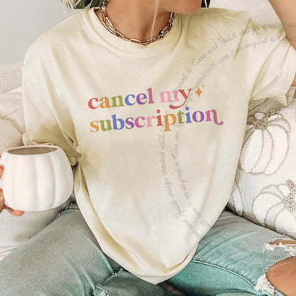 Cancel My Subscription Care & Resist rainbow tee