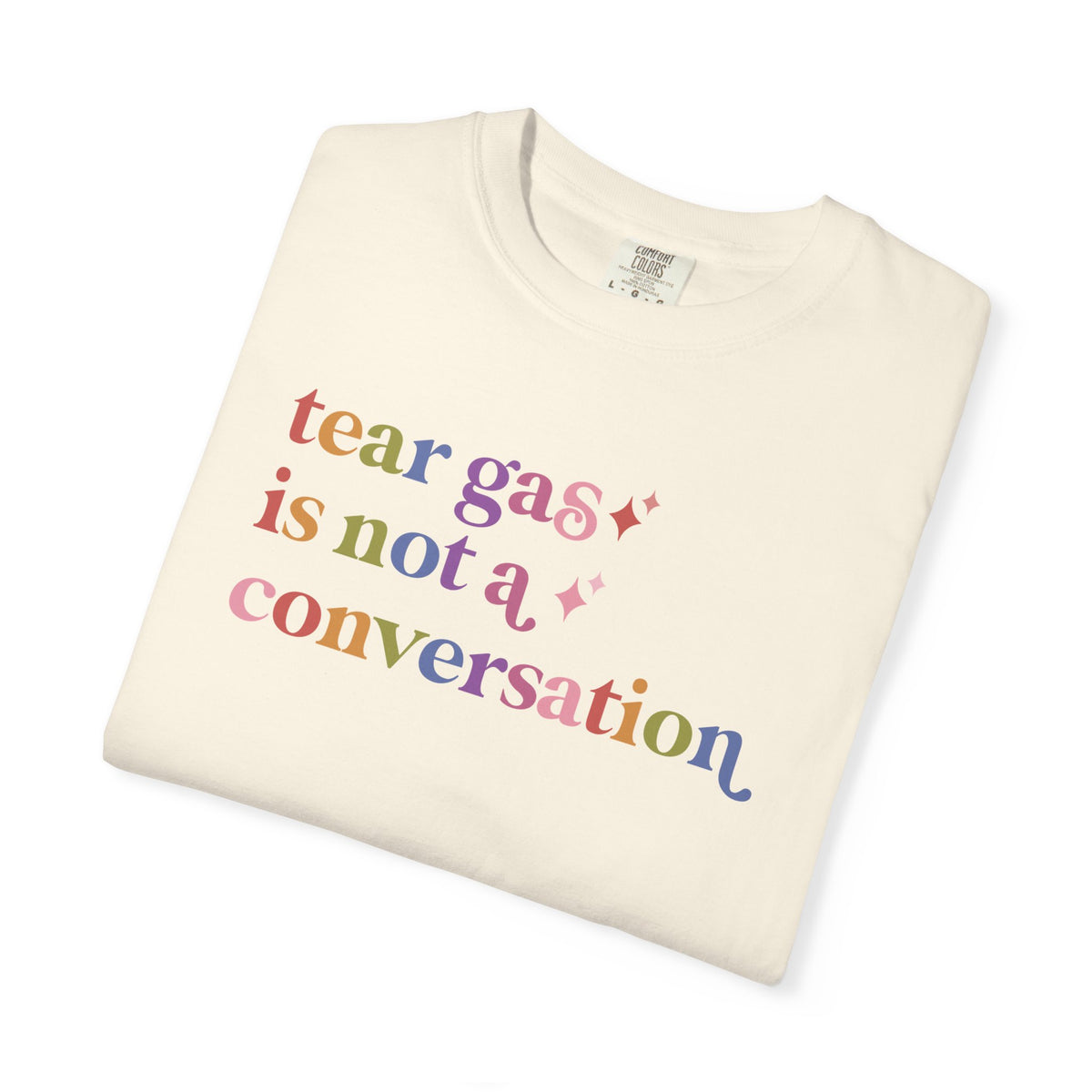 Tear Gas is not a Conversation Comfort Colors Unisex T-Shirt