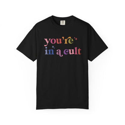 You're in a Cult Comfort Colors Unisex T-Shirt