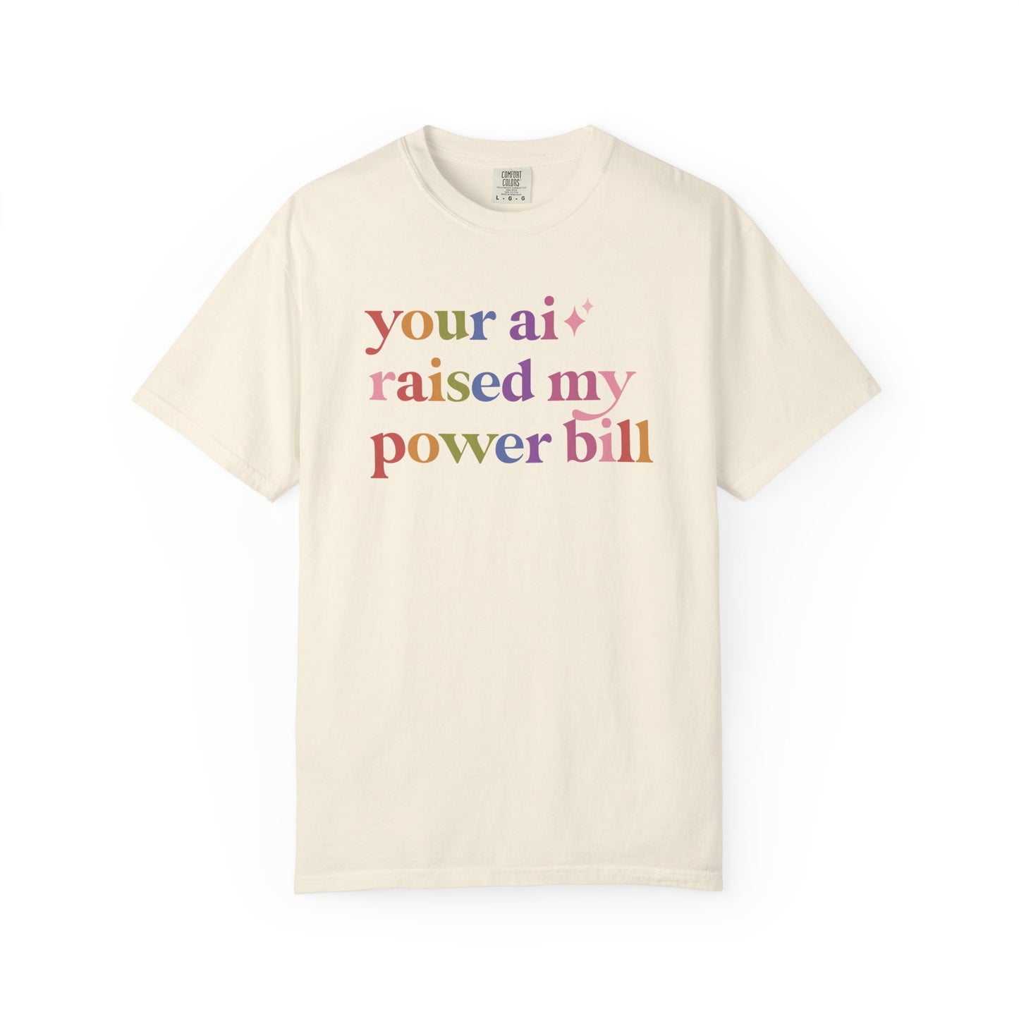 Your Ai Raised My Power Bill Comfort Colors Unisex T-Shirt