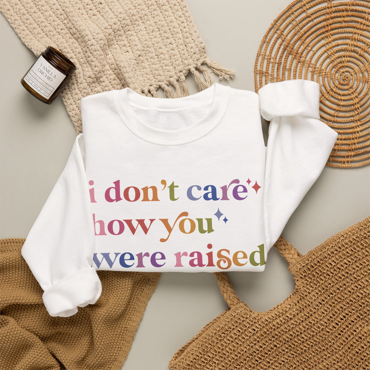 I Don't Care How You Were Raised, Unlearn That Shit Sweatshirt