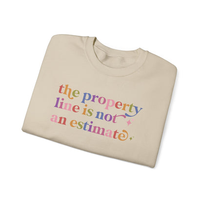 The Property Line is not an Estimate Sweatshirt