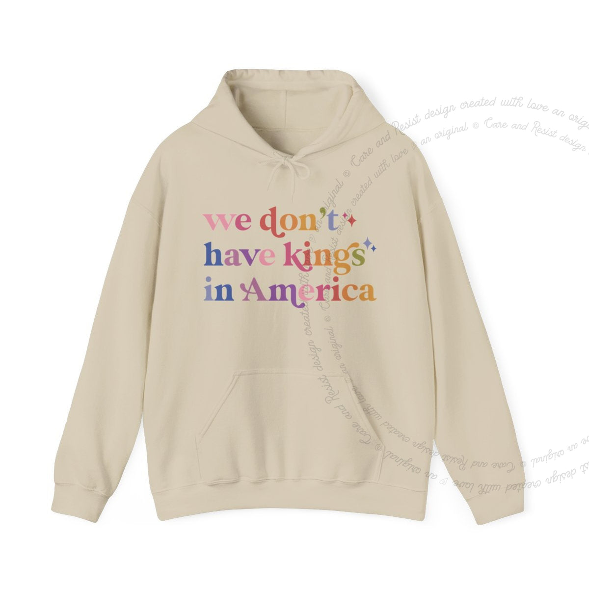 We Don't Have Kings in America Care & Resist Gildan hoodie in Sand