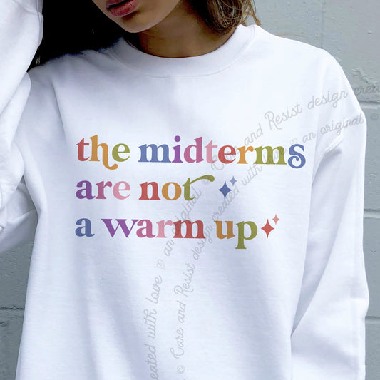 The Midterms are not a Warm Up Care & Resist Gildan crewneck sweatshirt in White