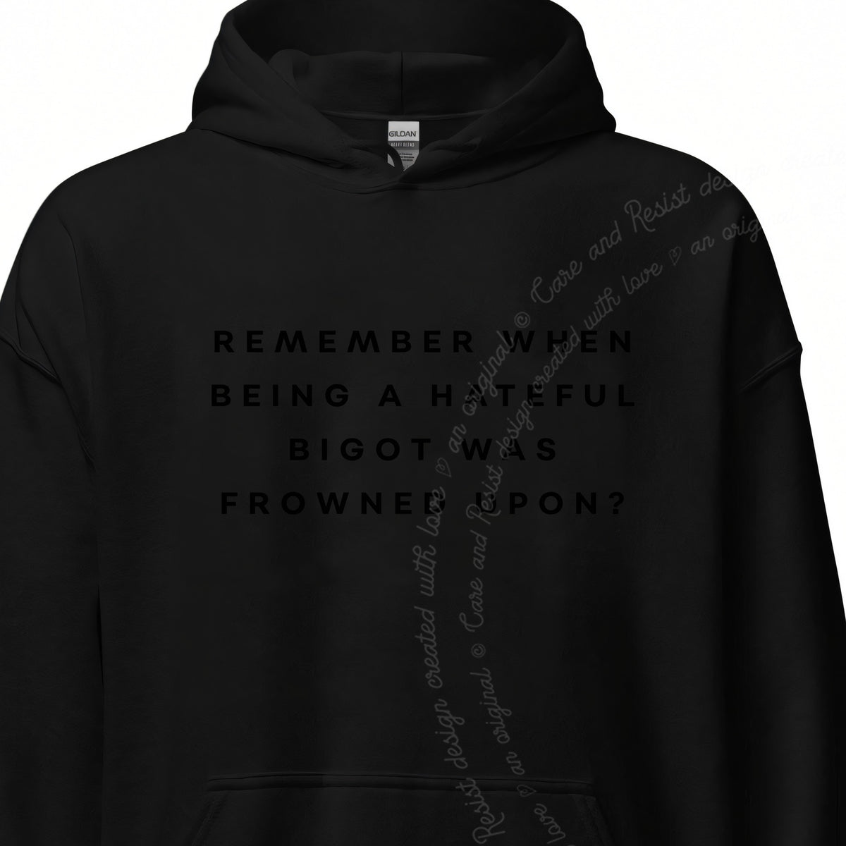 Remember When Being a Hateful Bigot Was Frowned Upon? Care & Resist Gildan hoodie in Black
