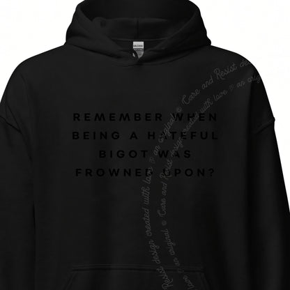 Remember When Being a Hateful Bigot Was Frowned Upon? Care & Resist Gildan hoodie in Black