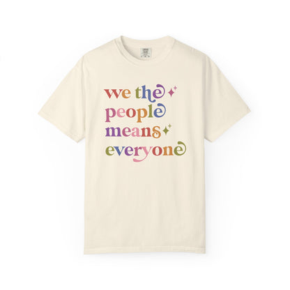 We the People Means Everyone Care & Resist rainbow Comfort Colors tee