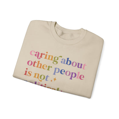 Caring About Other People Is Not Political Sweatshirt