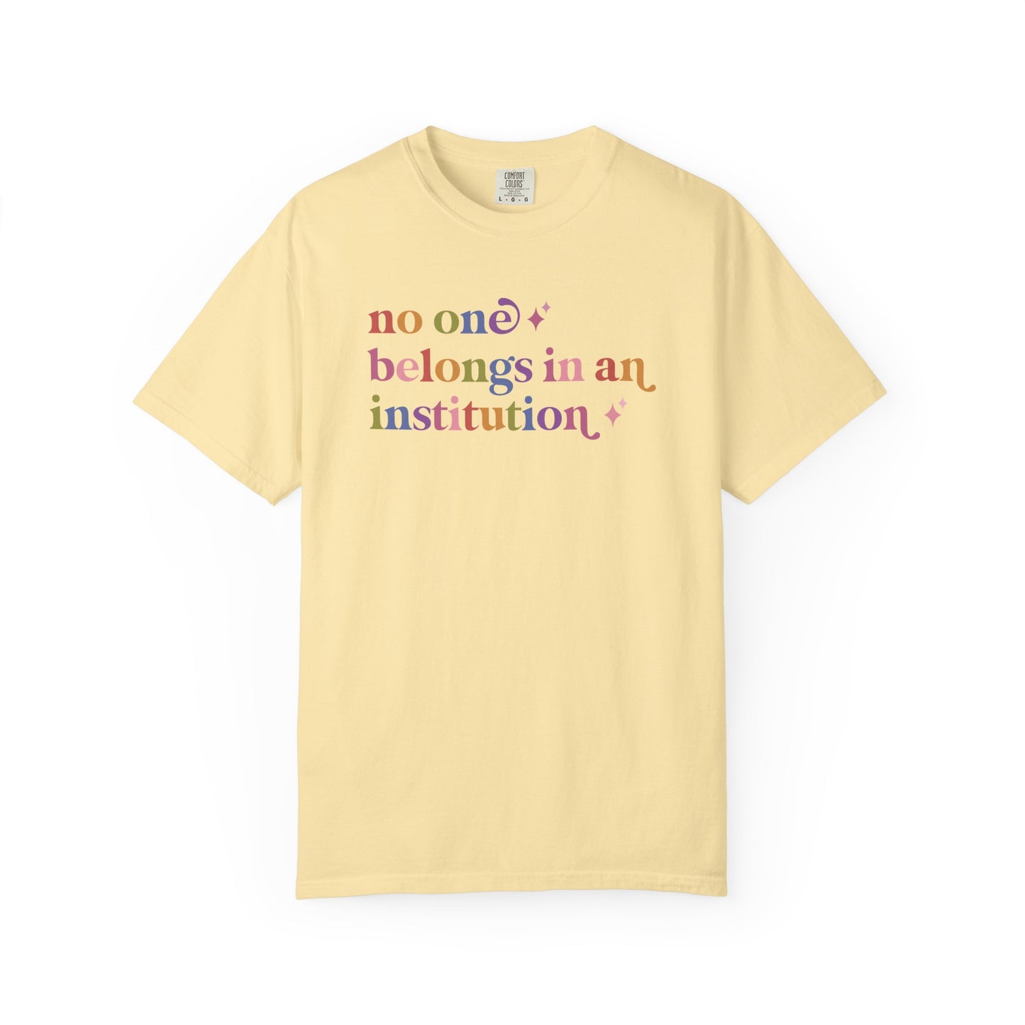 No One Belongs in an Institution Comfort Colors Unisex T-Shirt