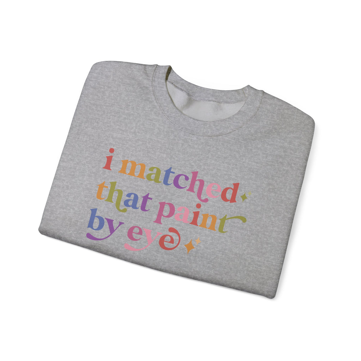 I Matched That Paint By Eye Sweatshirt