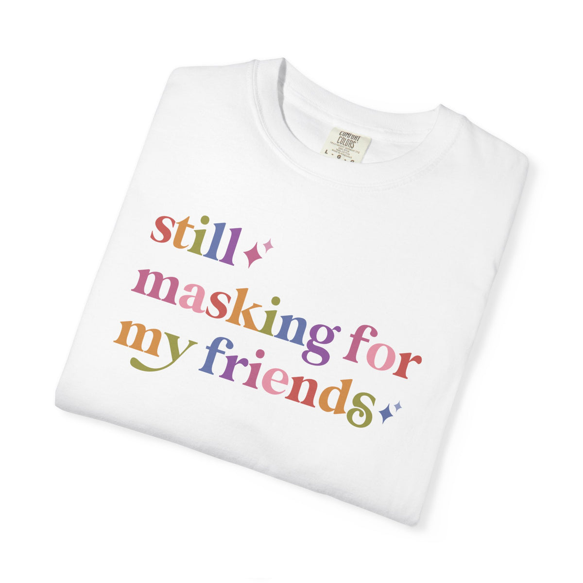 Still Masking for My Friends Comfort Colors Unisex T-Shirt