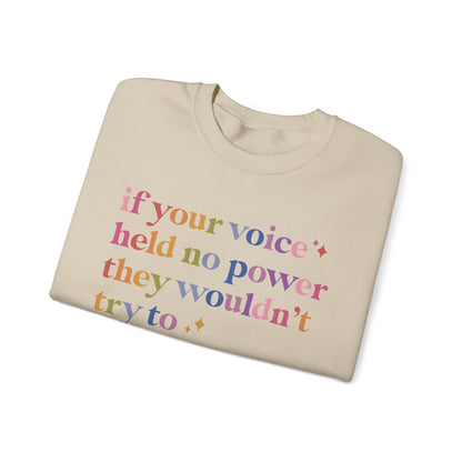 If Your Voice Held No Power They Wouldn't Try to Silence You Sweatshirt