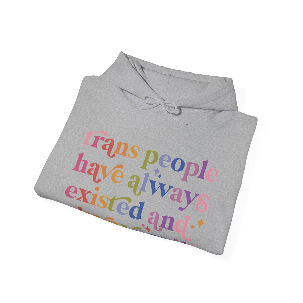 Trans People Have Always Existed and Always Will Hoodie