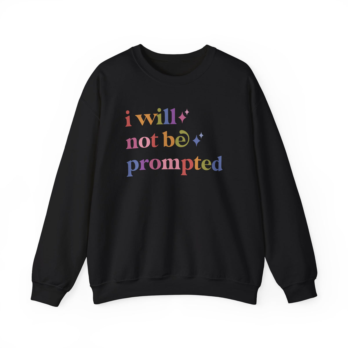 I Will not Be Prompted Sweatshirt