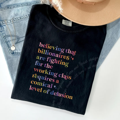 Believing That Billionaires Are Fighting for the Working Class Requires a Comical Level of Delusion Care & Resist progressive t-shirt in Black
