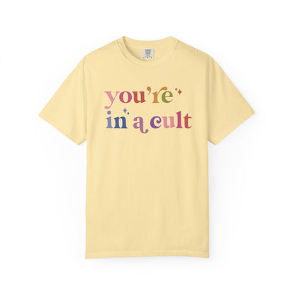 You're in a Cult Comfort Colors Unisex T-Shirt
