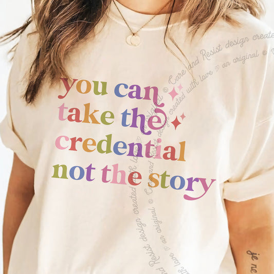 You Can Take the Credential not the Story Care & Resist progressive t-shirt in Ivory
