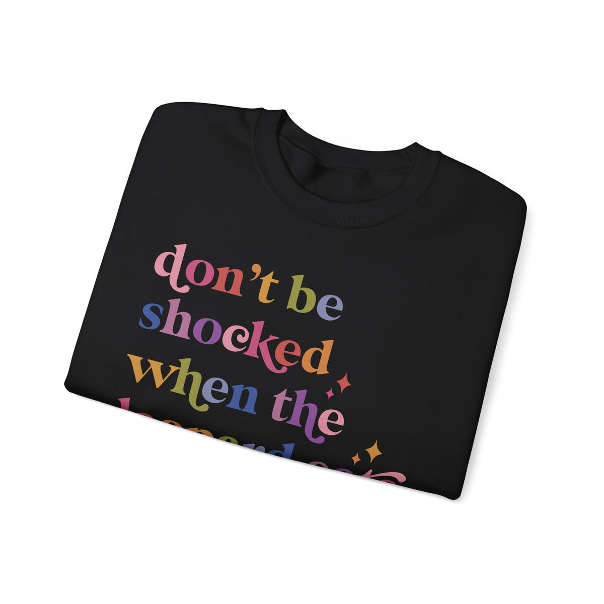 Don't Be Shocked When the Leopard Eats Your Face Sweatshirt
