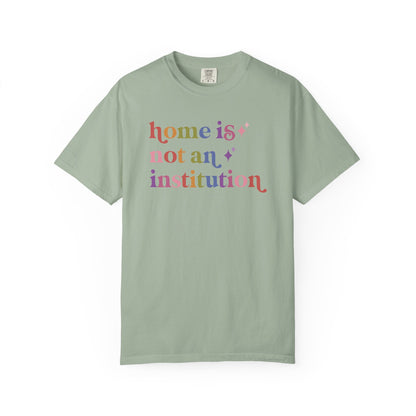 Home is not an Institution Care & Resist rainbow Comfort Colors tee
