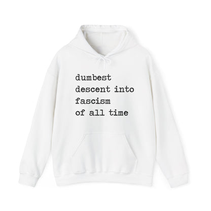 Dumbest Descent Into Fascism of All Time Hoodie