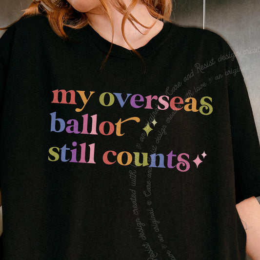 My Overseas Ballot Still Counts Care & Resist progressive t-shirt in Black
