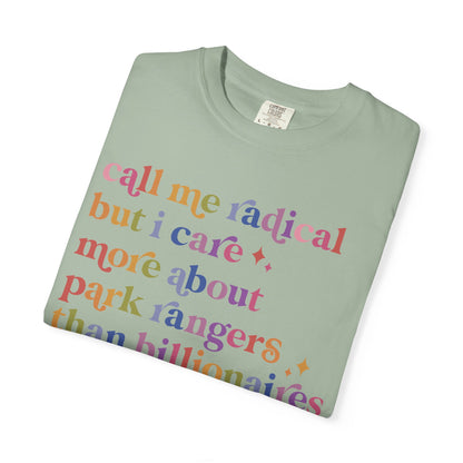 Call Me Radical but I Care More About Park Rangers Than Billionaires Comfort Colors Unisex T-Shirt
