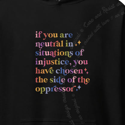 If You Are Neutral in Situations of Injustice You Have Chosen the Side of the Oppressor Care & Resist Gildan hoodie in Black