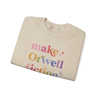 Make Orwell Fiction Again Sweatshirt