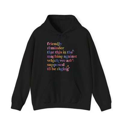 Friendly Reminder That This Is the Machine Against Which We Are Supposed to Be Raging Hoodie