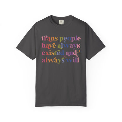Trans People Have Always Existed and Always Will Comfort Colors Unisex T-Shirt