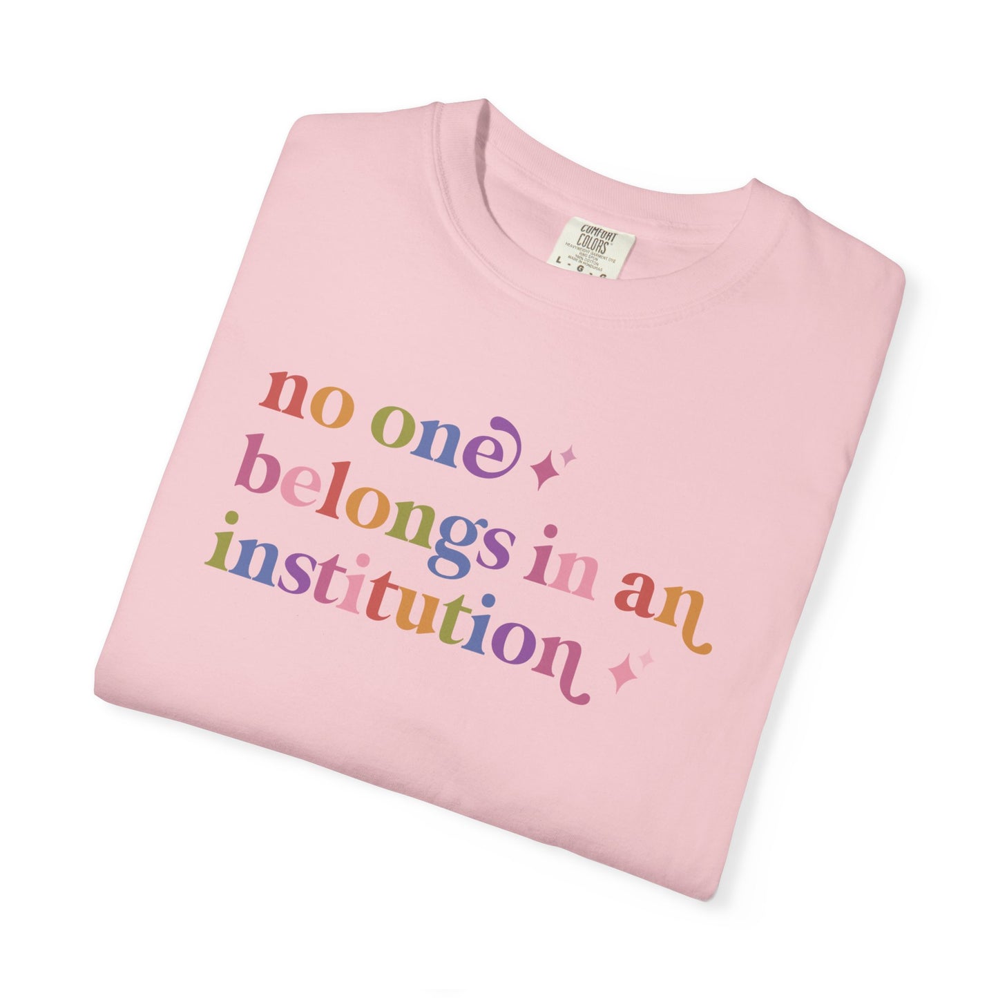 No One Belongs in an Institution Comfort Colors Unisex T-Shirt