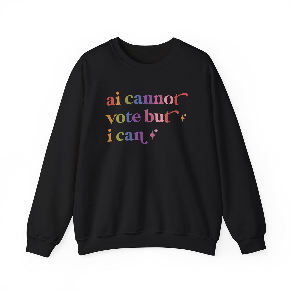 Ai Cannot Vote but I Can Sweatshirt