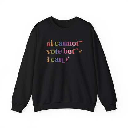 Ai Cannot Vote but I Can Sweatshirt
