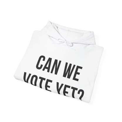 Can We Vote Yet? Hoodie