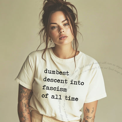 Dumbest Descent Into Fascism of All Time Care & Resist progressive t-shirt in Ivory