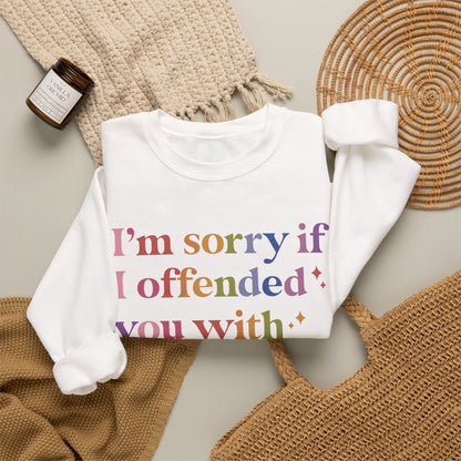 I'm Sorry If I Offended You With Facts and Logic Sweatshirt