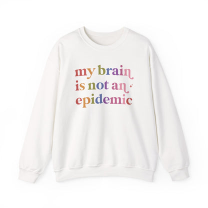 My Brain is not an Epidemic Sweatshirt