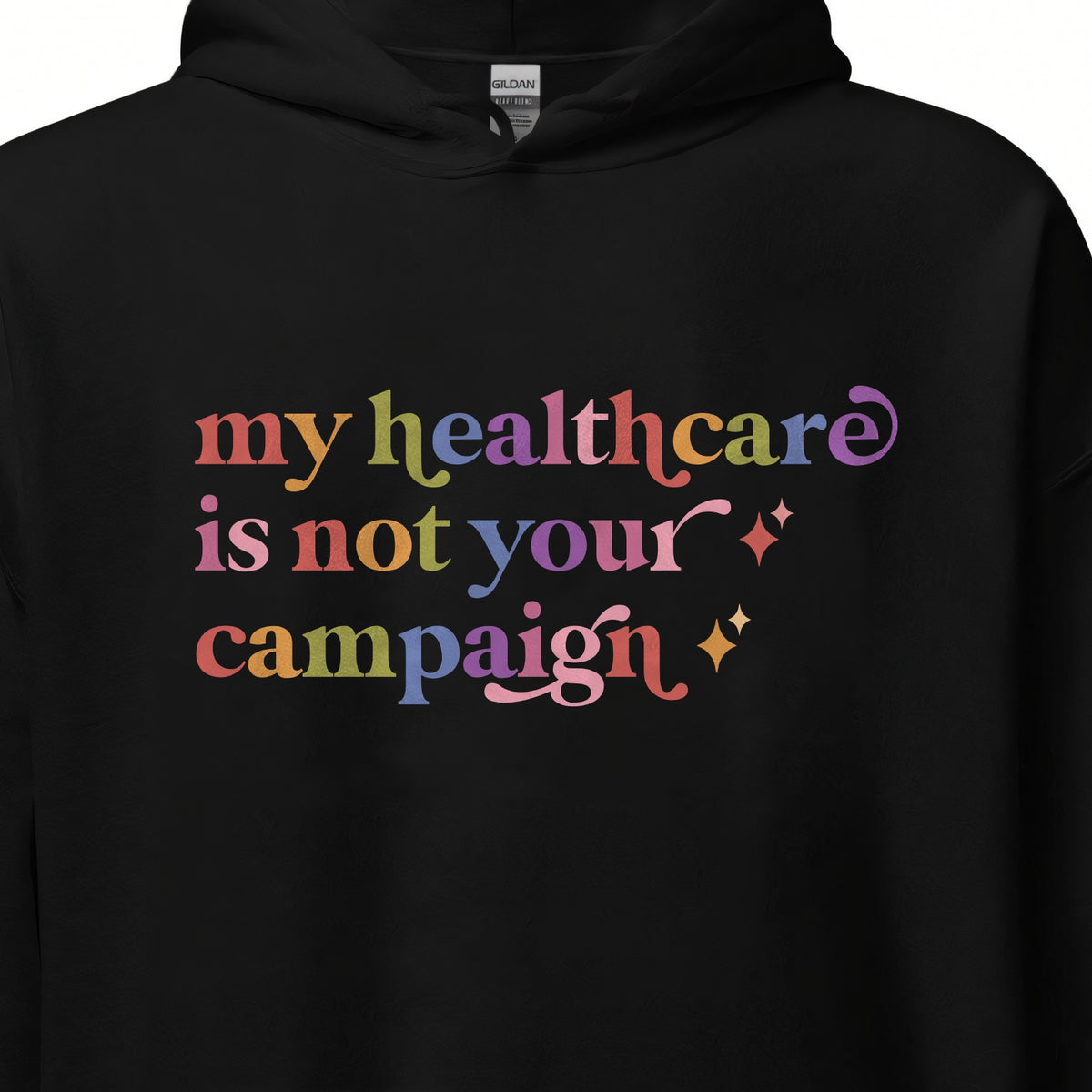 My Healthcare is not Your Campaign Care & Resist Gildan hoodie in Black