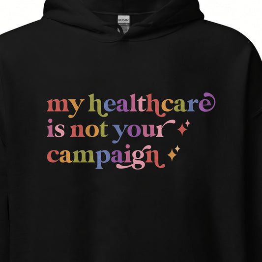 My Healthcare is not Your Campaign Care & Resist Gildan hoodie in Black