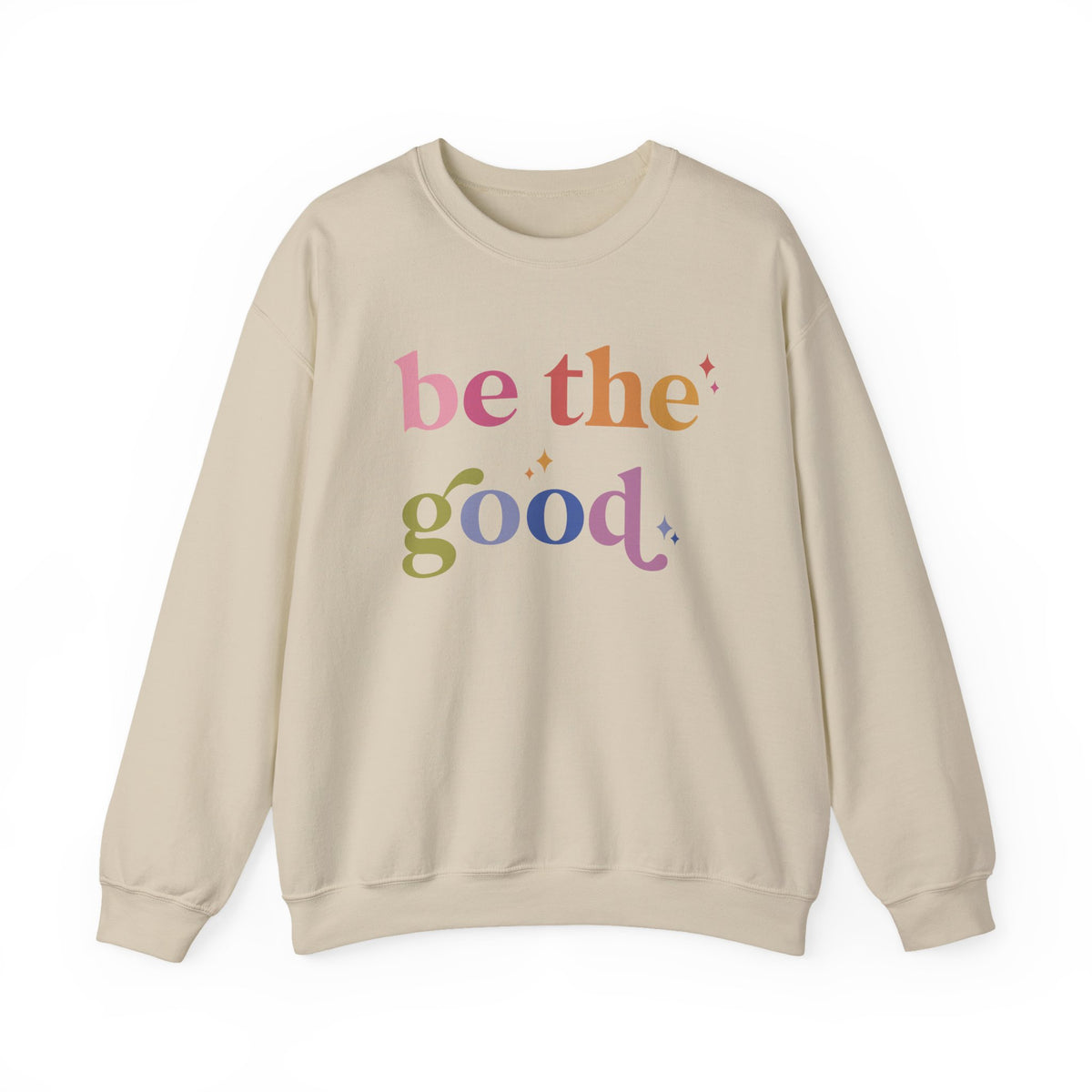 Be the Good Sweatshirt