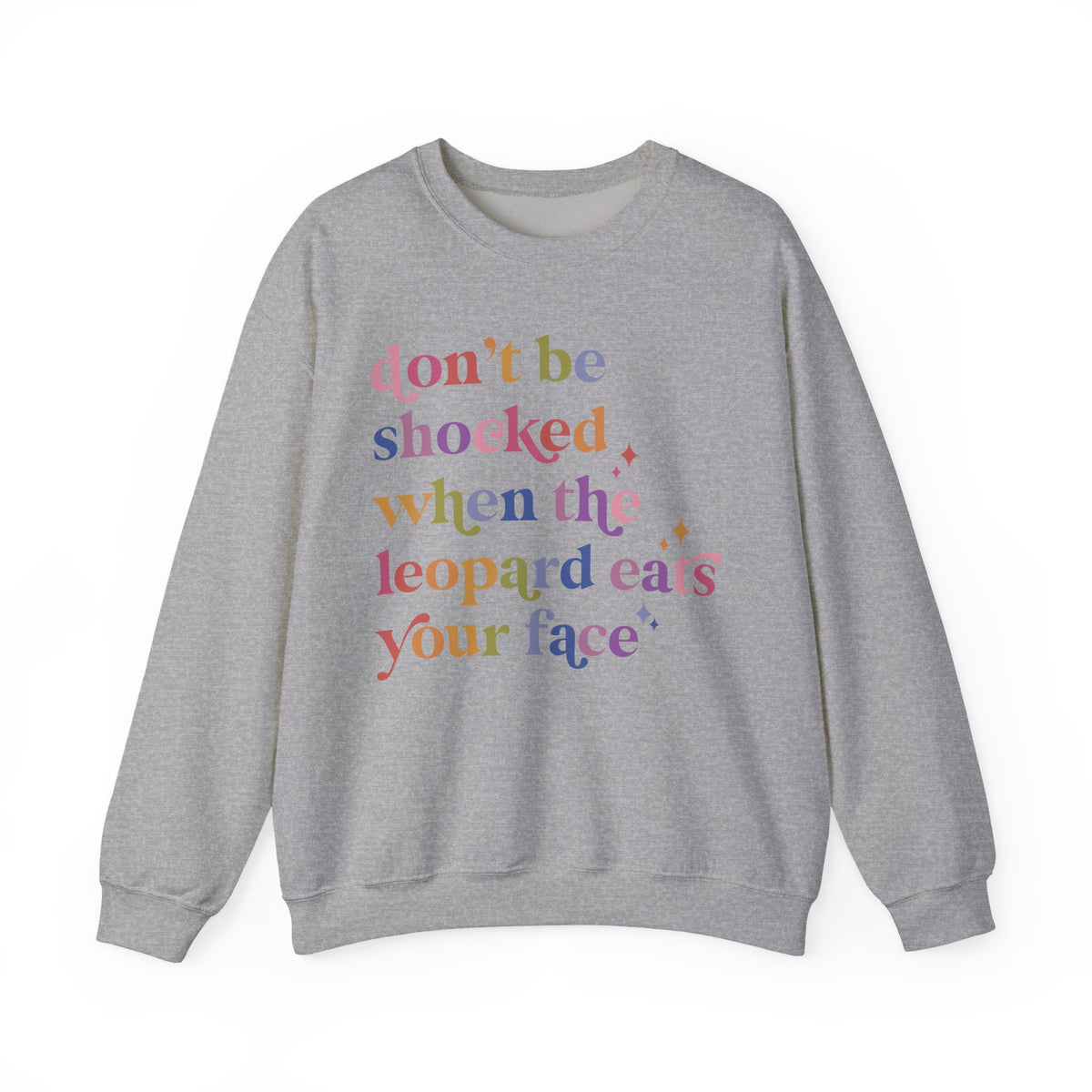 Don't Be Shocked When the Leopard Eats Your Face Sweatshirt