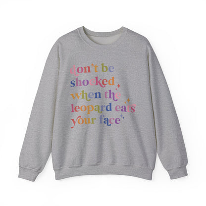Don't Be Shocked When the Leopard Eats Your Face Sweatshirt