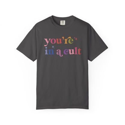 You're in a Cult Comfort Colors Unisex T-Shirt