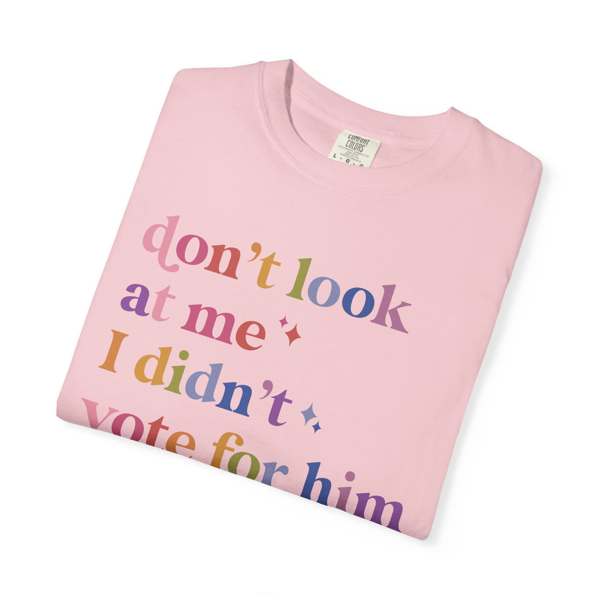 Don't Look At Me, I Didn't Vote for Him Comfort Colors Unisex T-Shirt