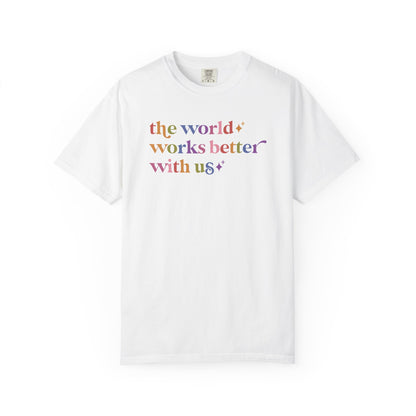 The World Works Better With Us Care & Resist rainbow Comfort Colors tee