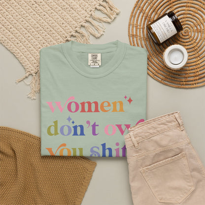 Women Don't Owe You Shit Comfort Colors Unisex T-Shirt