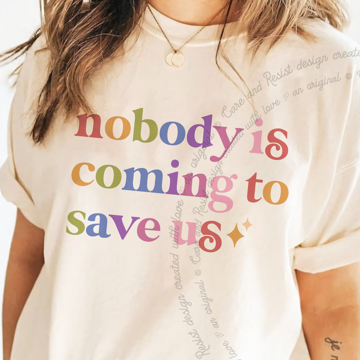 Nobody is Coming to Save Us Care & Resist progressive t-shirt in Ivory